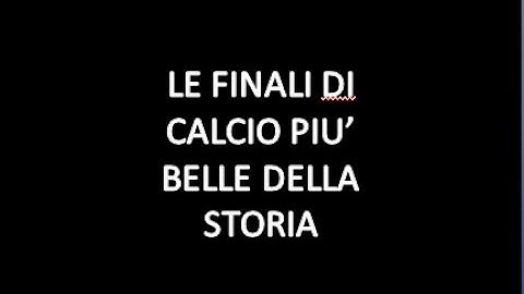 LE FINALI DI CALCIO PIU BELLE DELLA STORIA