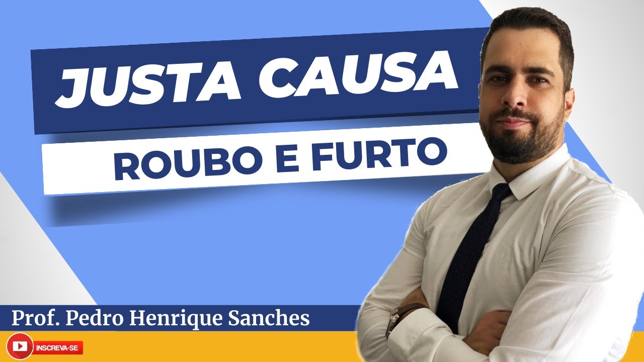 JUSTA CAUSA | Furto e Roubo no trabalho