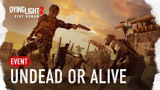 Dying Light 2 Stay Human - Undead or Alive Event