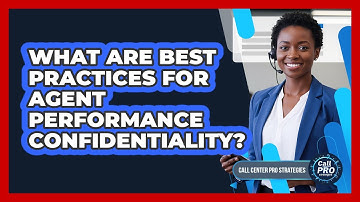 What Are Best Practices For Agent Performance Confidentiality?