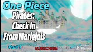 One Piece: Pirates: Check In From Mariejois! | part 1