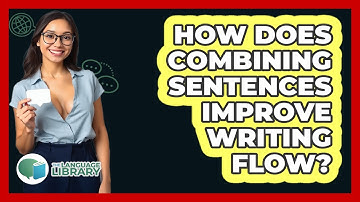 How Does Combining Sentences Improve Writing Flow?