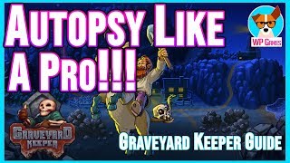 COMPLETE AUTOPSY GUIDE FOR GRAVEYARD KEEPER  |  Graveyard Keeper tips and tricks to help new players