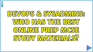 DevOps & SysAdmins: who has the best online prep MCSE study materials? (4 Solutions!!)