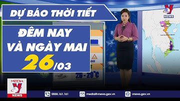 Dự báo thời tiết đêm nay và ngày mai 26/3 - VNEWS