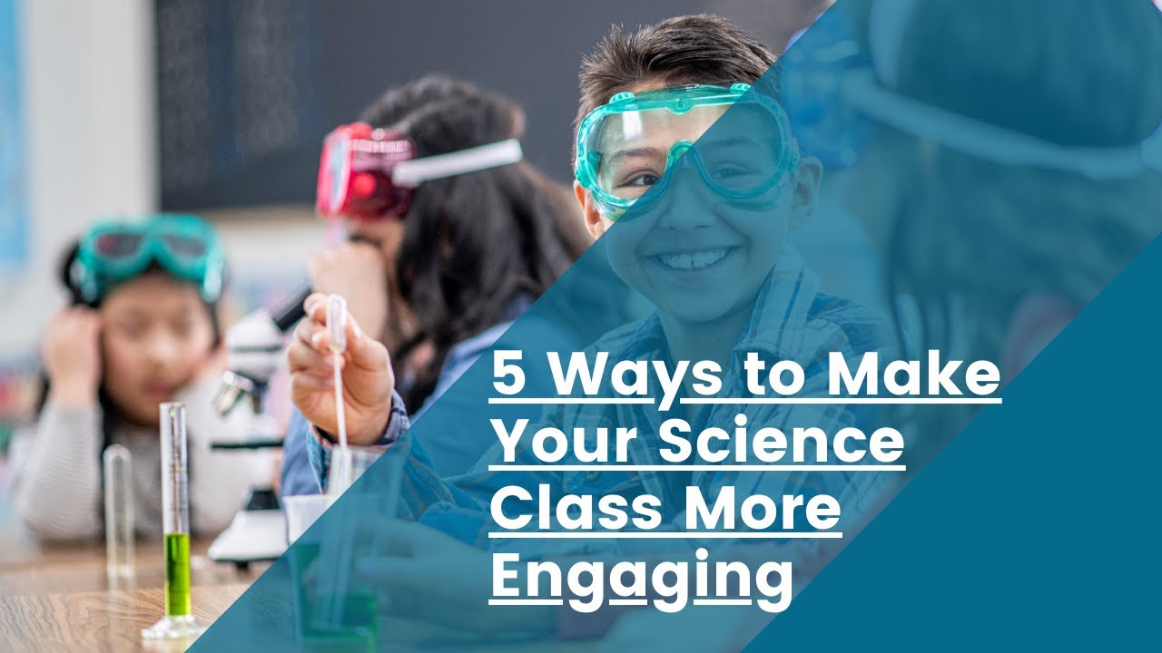 Five Ways to Make Your Science Class More Engaging - YouTube