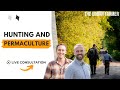 Hunting and Permaculture - LIVE CONSULTATION  [ LISTEN IN ]