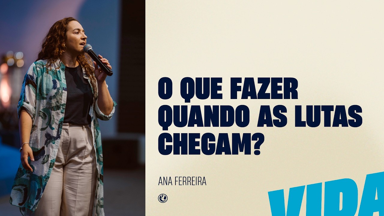 O que fazer quando as lutas chegam | Pra. Ana Ferreira