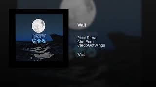 Che Ecru Ricci Riera - Wait   Prod. By  CardoGotwings