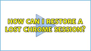 How can I restore a lost Chrome session? (7 Solutions!!)