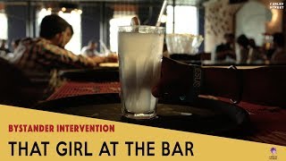 That Girl At The Bar | #HowWillWeRespond | Women Safety | Bystander Intervention | Short Film | 2017