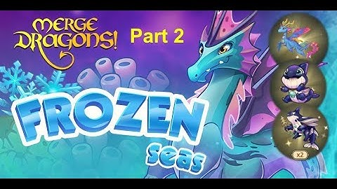 Merge Dragons Frozen Seas event part 2