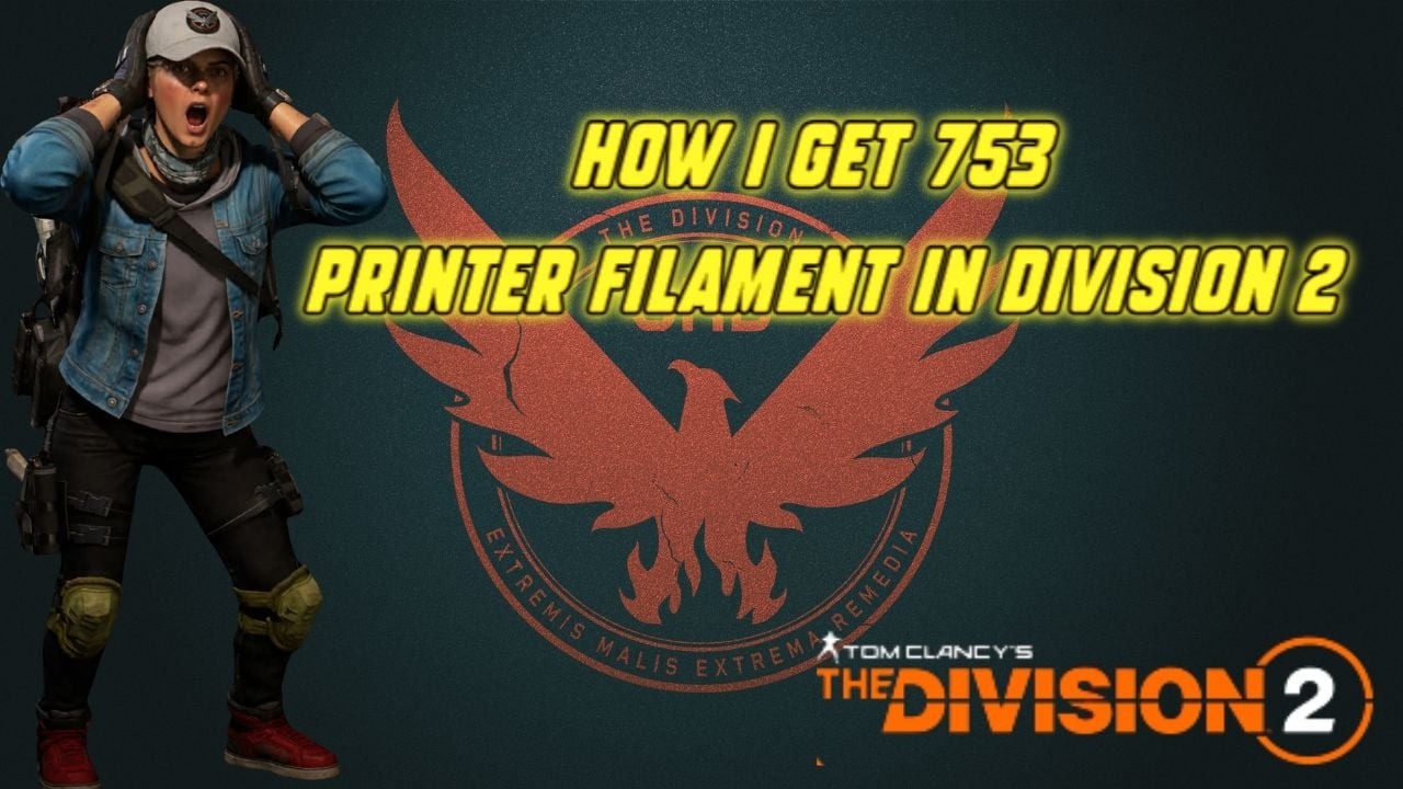 How do i get 753 Printer Filament in Division 2