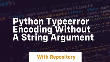 python typeerror encoding without a string argument