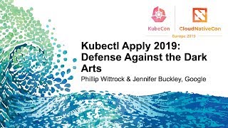 Kubectl Apply 2019: Defense Against the Dark Arts - Phillip Wittrock & Jennifer Buckley, Google