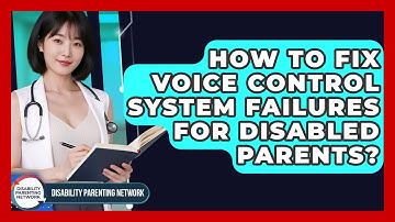 How To Fix Voice Control System Failures For Disabled Parents? - Disability Parenting Network