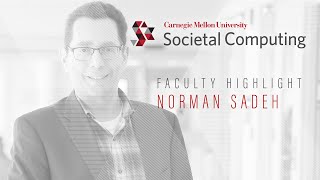 Societal Computing Faculty Highlight: Norman Sadeh