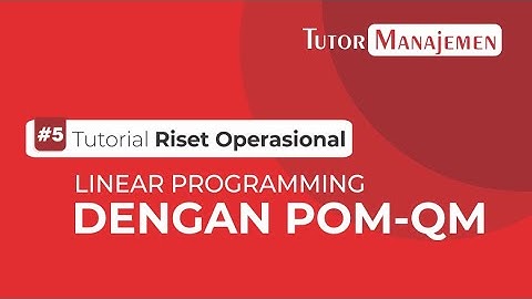 Riset Operasi #5 - Linear Programming dengan Software POM-QM | Tutor Manajemen by Gusstiawan Raimanu