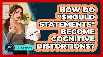 How Do "should Statements" Become Cognitive Distortions? - Face Your Phobias