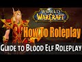 How To Roleplay a Blood Elf in World of Warcraft | RP Guide