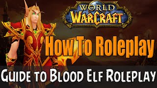 How To Roleplay a Blood Elf in World of Warcraft | RP Guide