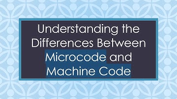 Understanding the Differences Between Microcode and Machine Code