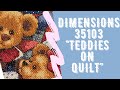 &quot;Teddieas on Quilt&quot; 35103 Dimensions. Обзор готовой работы. Вышивка крестом.