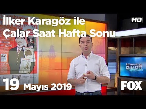 19 Mayıs 2019 İlker Karagöz ile Çalar Saat Hafta Sonu