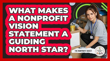 What Makes A Nonprofit Vision Statement A Guiding North Star? - The Nonprofit Digest