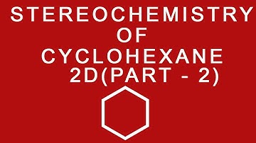 Stereochemistry of CycloHexane 2D (Part 2)
