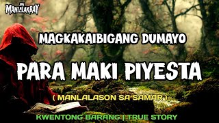 MAGKAKAIBIGANG DUMAYO PARA MAKI PIYESTA | KWENTONG BARANG | TRUE STORY