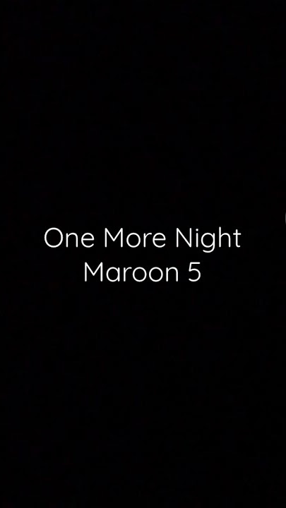 One more night- Maroon 5