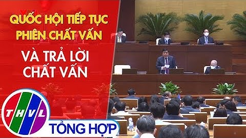 Quốc Hội tiếp tục phiên chất vấn và trả lời chất vấn