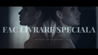 Nicolae Guta ❌ Alex Mako - Fac Livrare Speciala [REMIX]