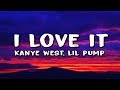 Kanye West, Lil Pump - I Love It (Lyrics)