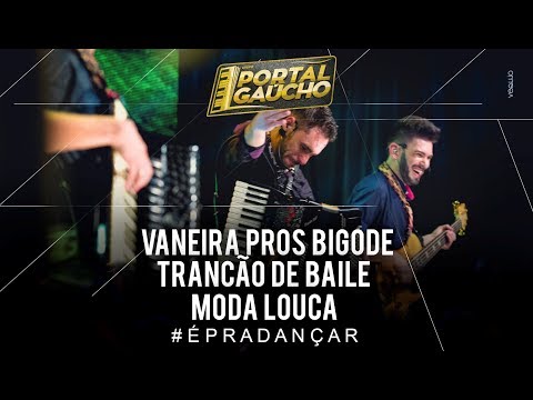 Vaneira pros Bigode / Trancão de Baile / Moda louca - Portal Gaúcho (DVD ao vivo)