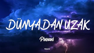 Pi̇nhani̇ Dünyadan Uzak Lyrics Sözleri̇