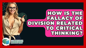 How Is The Fallacy Of Division Related To Critical Thinking? - The Language Library