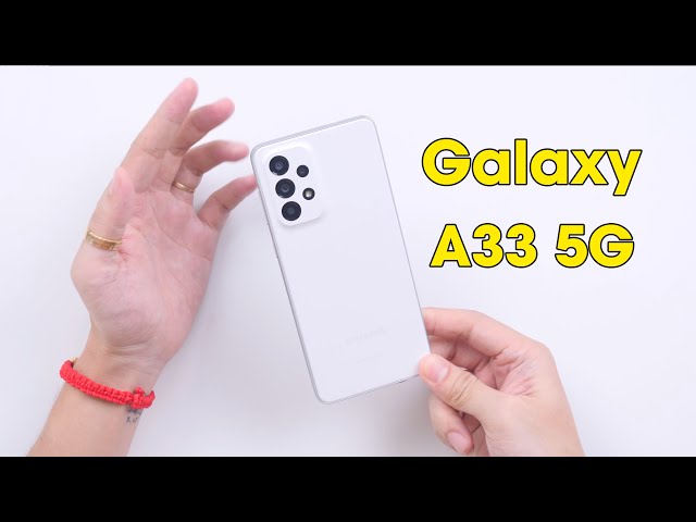 Đánh giá Galaxy A33 5G - Giá tốt và thực dụng !!!