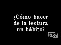 ¿Cómo hacer de la lectura un hábito?  | Especial 3 K Suscriptores |