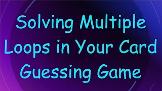 Solving Multiple Loops in Your Card Guessing Game screenshot 3
