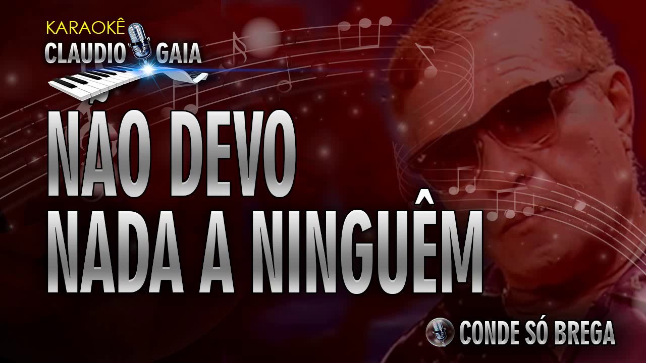NÃO DEVO NADA A NINGUEM - CONDE SÓ BREGA - KARAOKÊ - YouTube Music