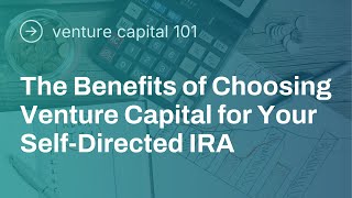 VC 101: The Benefits of Choosing Venture Capital for Your Self-Directed IRA