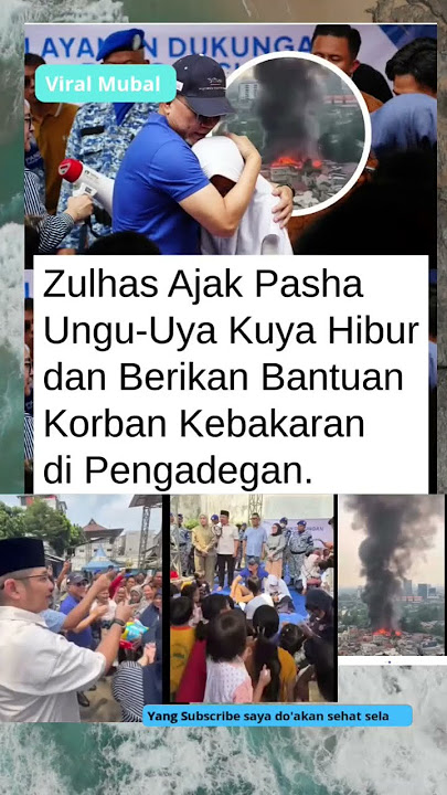Zulhas ajak Pasha ungu dan Uya Kuya hibur korban jago merah #beritaterkini #beranda #fypyoutube