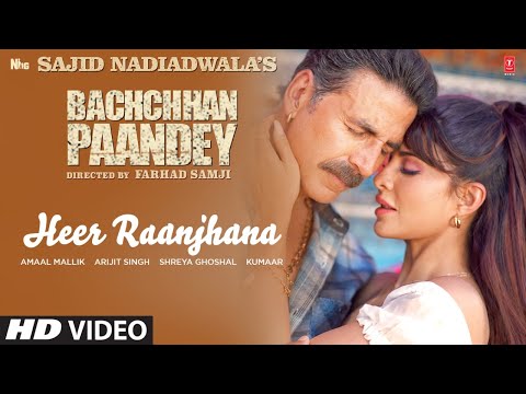 Heer Raanjhana Song: Bachchhan Paandey | Akshay, Jacqueline Arijit, Shreya Amaal M Sajid N Farhad S