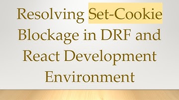 Resolving Set-Cookie Blockage in DRF and React Development Environment
