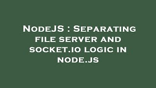 NodeJS : Separating file server and socket.io logic in node.js