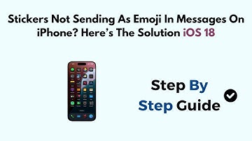Stickers Not Sending As Emoji In Messages On iPhone? Here’s The Solution iOS 18