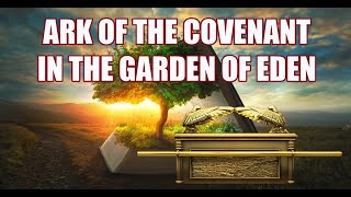 ark of the covenant in the garden of eden