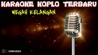 WEGAH KELANGAN || KARAOKE KOPLO TERBARU   LIRIK || #CONGOPICO #KaraokeKoploTerbaruLirik